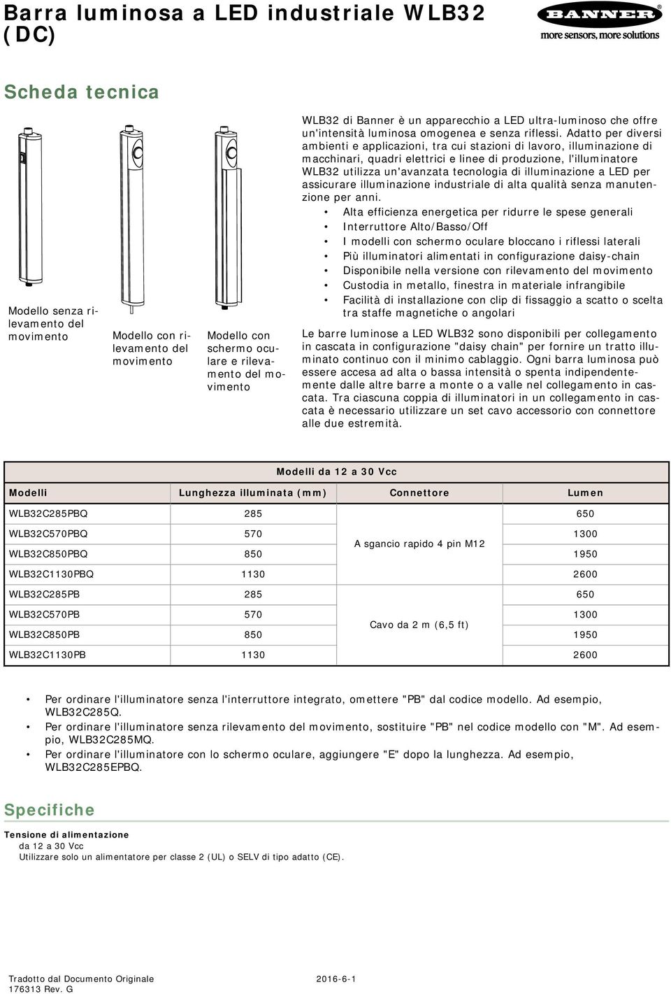 Adatto per diversi ambienti e applicazioni, tra cui stazioni di lavoro, illuminazione di macchinari, quadri elettrici e linee di produzione, l'illuminatore WLB utilizza un'avanzata tecnologia di