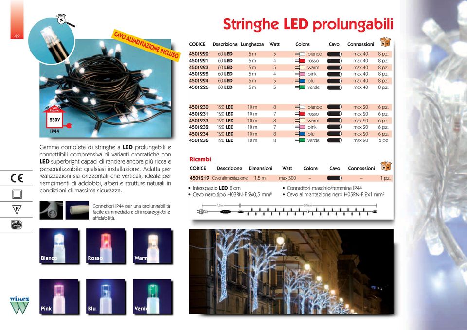 Gamma completa di stringhe a LED prolungabili e connettibili comprensiva di varianti cromatiche con LED superbright capaci di rendere ancora più ricca e personalizzabile qualsiasi installazione.
