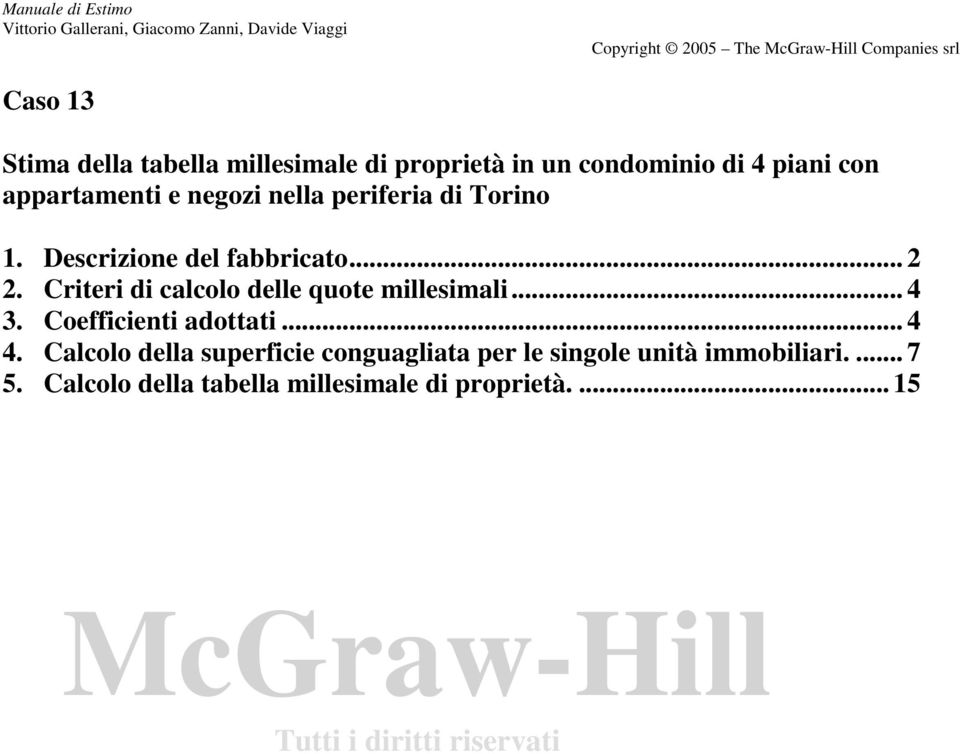 Descrizione del fabbricato... 2 2. Criteri di calcolo delle quote millesimali... 4 3.