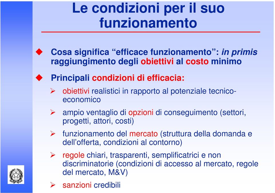 conseguimento (settori, progetti, attori, costi) funzionamento del mercato (struttura della domanda e dell offerta, condizioni al