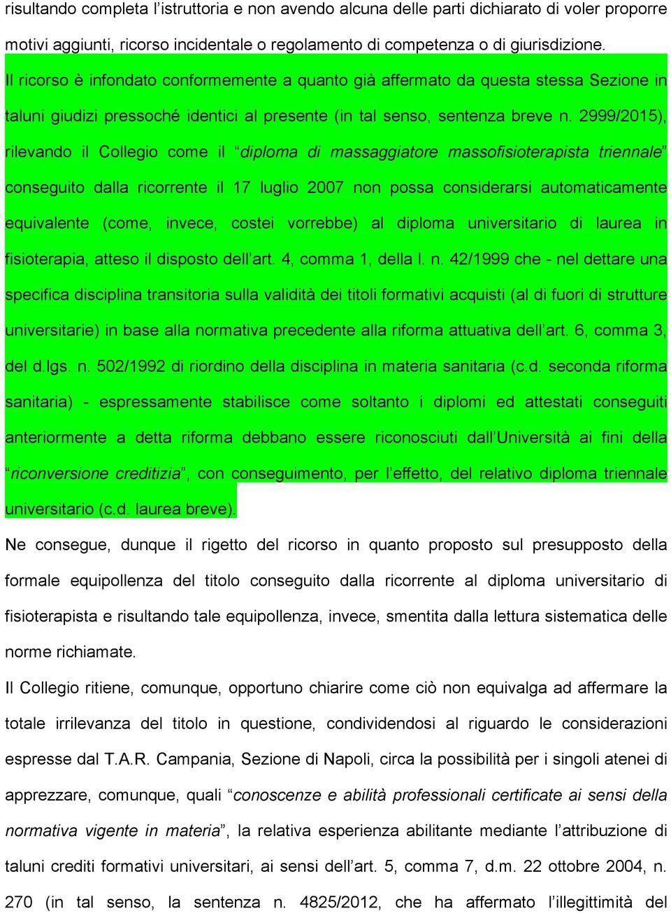 2999/2015), rilevando il Collegio come il diploma di massaggiatore massofisioterapista triennale conseguito dalla ricorrente il 17 luglio 2007 non possa considerarsi automaticamente equivalente