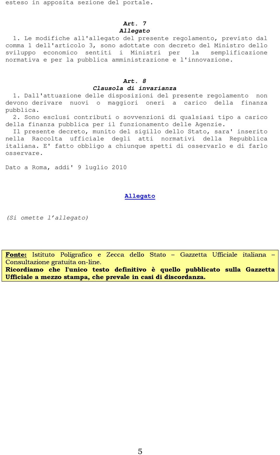 normativa e per la pubblica amministrazione e l'innovazione. Art. 8 Clausola di invarianza 1.