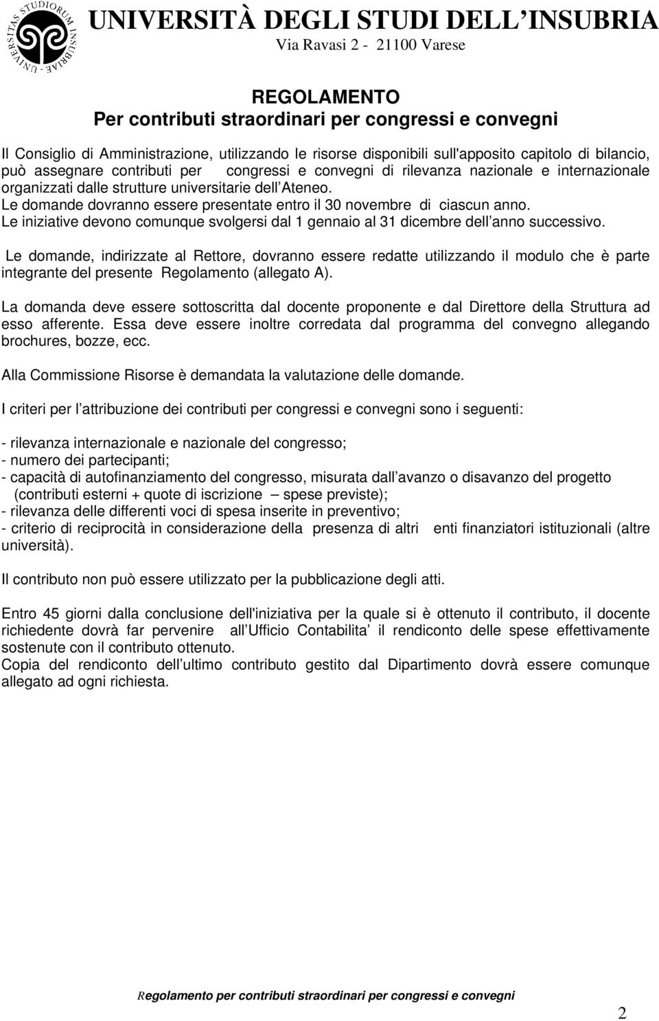 Le iniziative devono comunque svolgersi dal 1 gennaio al 31 dicembre dell anno successivo.