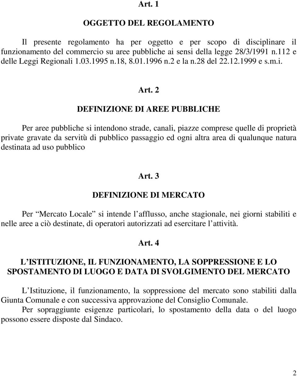 2 DEFINIZIONE DI AREE PUBBLICHE Per aree pubbliche si intendono strade, canali, piazze comprese quelle di proprietà private gravate da servitù di pubblico passaggio ed ogni altra area di qualunque