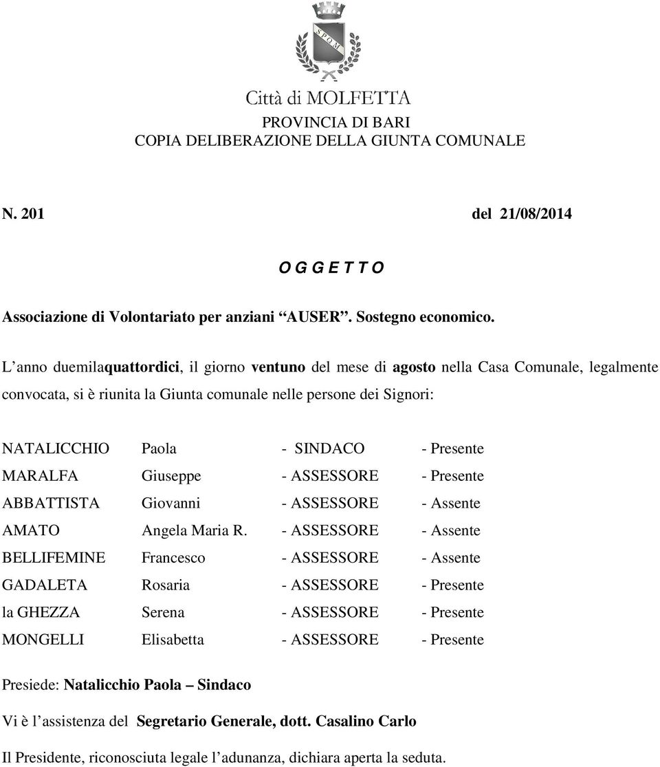 Presente MARALFA Giuseppe - ASSESSORE - Presente ABBATTISTA Giovanni - ASSESSORE - Assente AMATO Angela Maria R.
