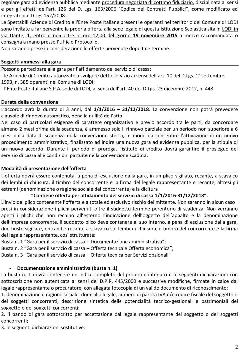 Le Spettabili Aziende di Credito e l'ente Poste Italiane presenti e operanti nel territorio del Comune di LODI sono invitate a far pervenire la propria offerta alla sede legale di questa Istituzione