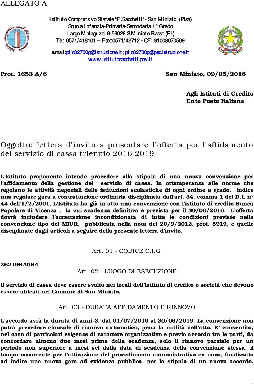 1653 A/6 San Miniato, 09/05/2016 Agli Istituti di Credito Ente Poste Italiane Oggetto: lettera d invito a presentare l offerta per l affidamento del servizio di cassa triennio 2016-2019 L Istituto