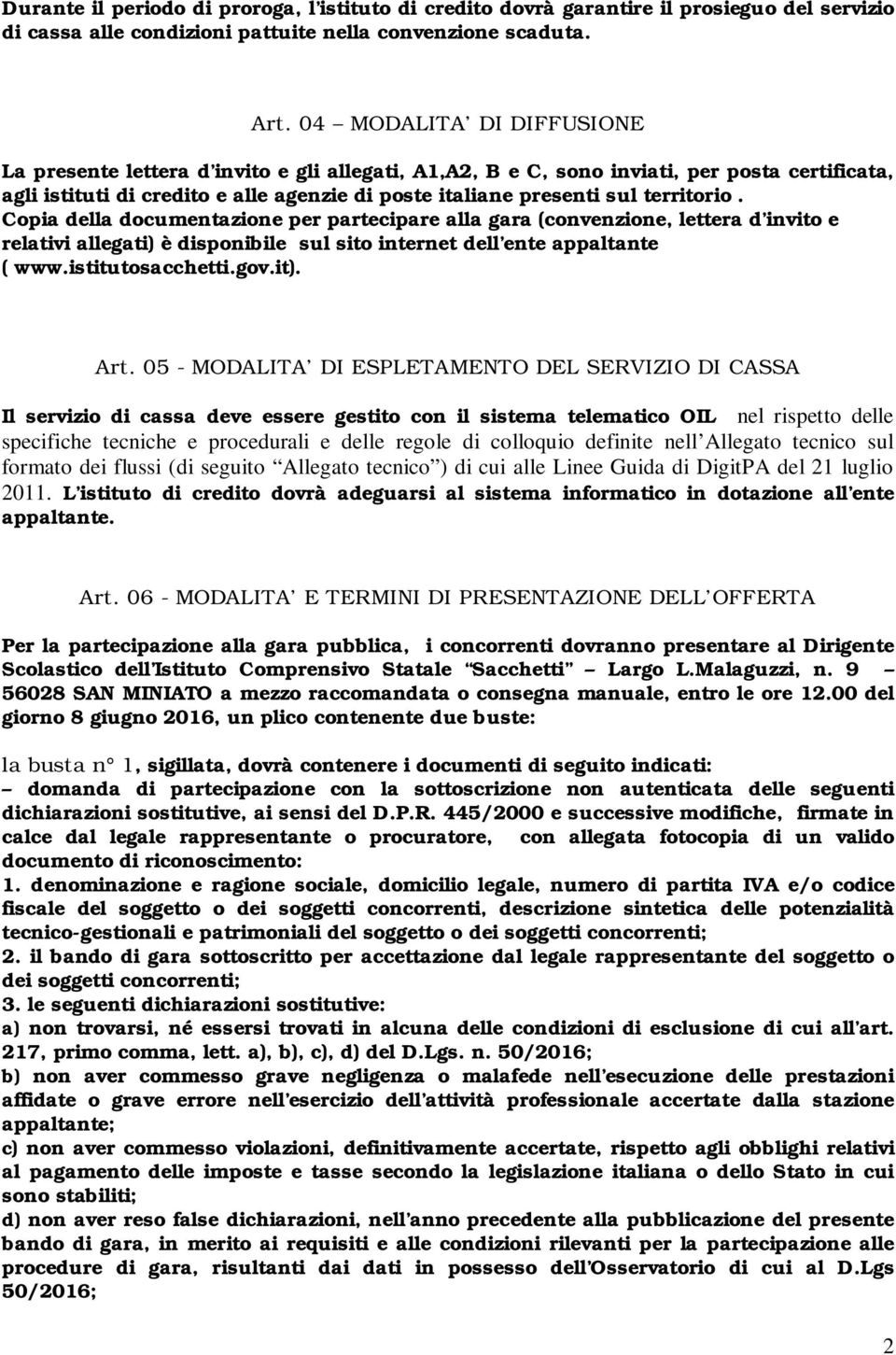 territorio. Copia della documentazione per partecipare alla gara (convenzione, lettera d invito e relativi allegati) è disponibile sul sito internet dell ente appaltante ( www.istitutosacchetti.gov.