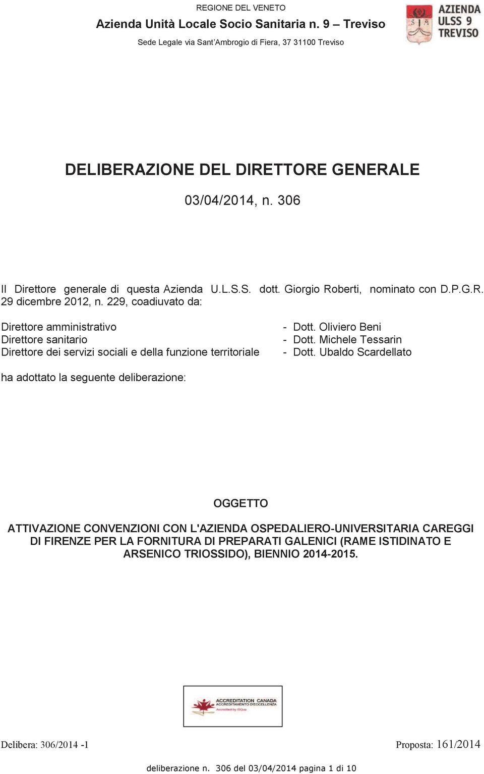 229, coadiuvato da: Direttore amministrativo Direttore sanitario Direttore dei servizi sociali e della funzione territoriale - Dott. Oliviero Beni - Dott. Michele Tessarin - Dott.