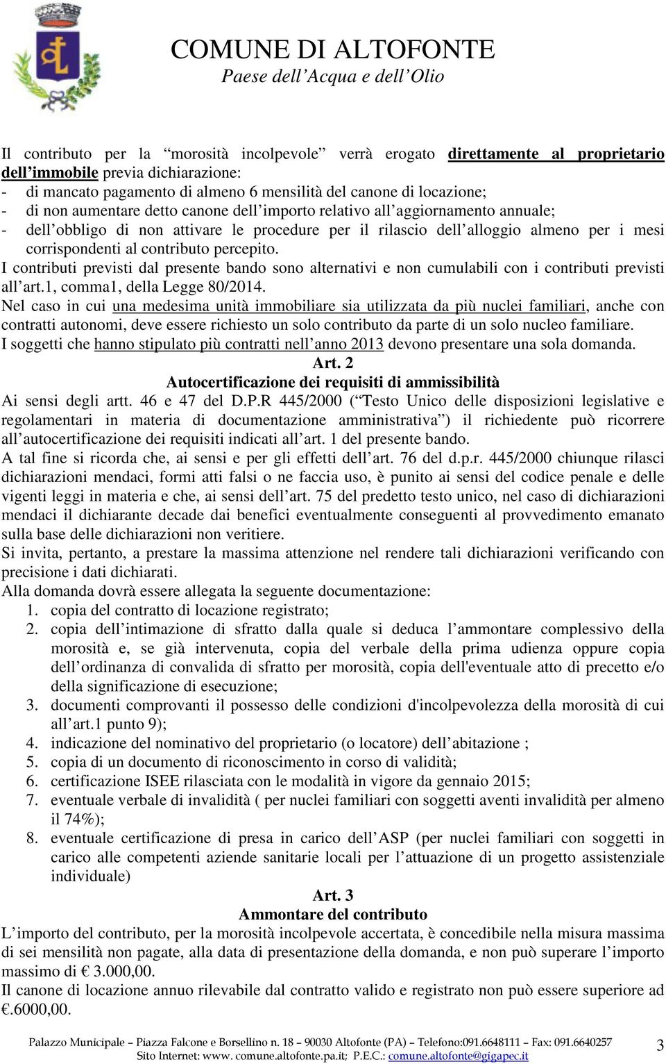 percepito. I contributi previsti dal presente bando sono alternativi e non cumulabili con i contributi previsti all art.1, comma1, della Legge 80/2014.