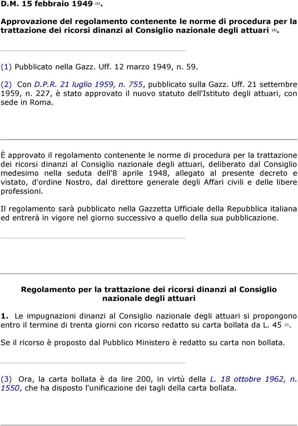 227, è stato approvato il nuovo statuto dell'istituto degli attuari, con sede in Roma.