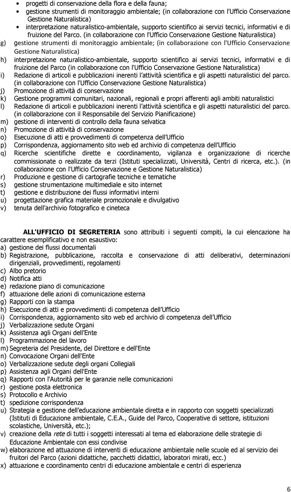 (in collaborazione con l'ufficio Conservazione Gestione Naturalistica) g) gestione strumenti di monitoraggio ambientale; (in collaborazione con l'ufficio Conservazione Gestione Naturalistica) h)