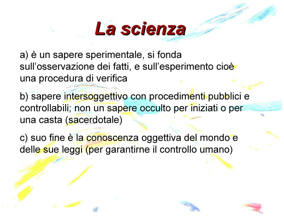 pubblici e controllabili; non un sapere occulto per iniziati o per una casta (sacerdotale)