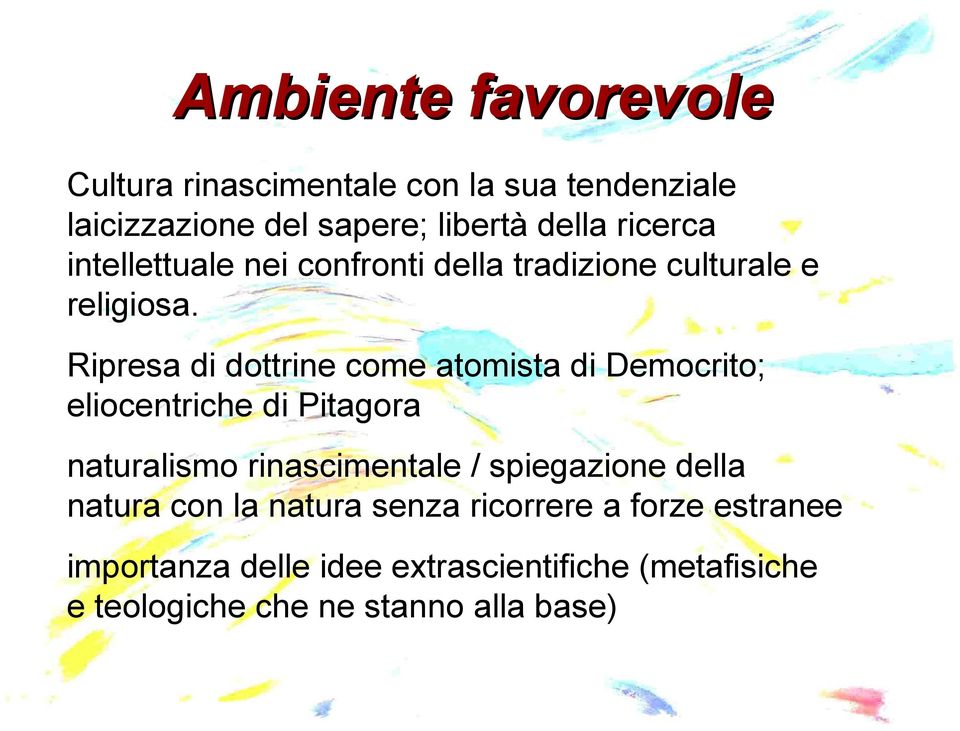 Ripresa di dottrine come atomista di Democrito; eliocentriche di Pitagora naturalismo rinascimentale /