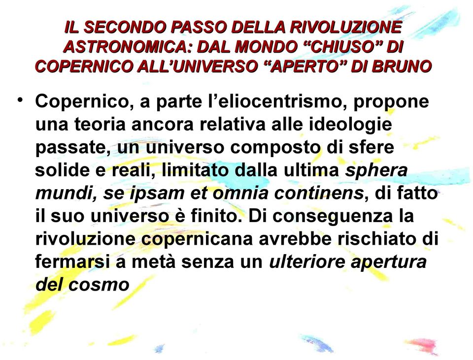 di sfere solide e reali, limitato dalla ultima sphera mundi, se ipsam et omnia continens, di fatto il suo universo