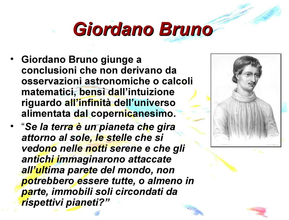 Se la terra è un pianeta che gira attorno al sole, le stelle che si vedono nelle notti serene e che gli antichi