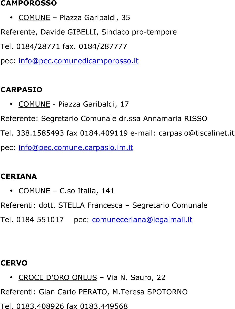 409119 e-mail: carpasio@tiscalinet.it pec: info@pec.comune.carpasio.im.it CERIANA COMUNE C.so Italia, 141 Referenti: dott.