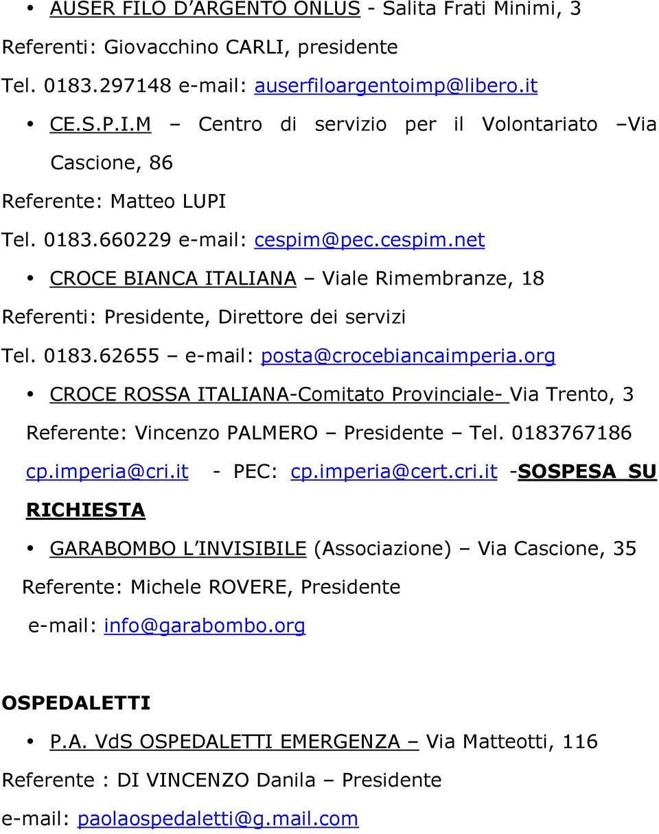 org CROCE ROSSA ITALIANA-Comitato Provinciale- Via Trento, 3 Referente: Vincenzo PALMERO Presidente Tel. 0183767186 cp.imperia@cri.