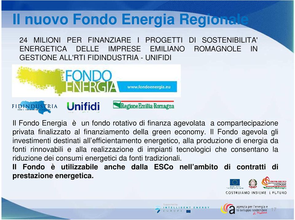 Il Fondo agevola gli investimenti destinati all efficientamento energetico, alla produzione di energia da fonti rinnovabili e alla realizzazione di impianti