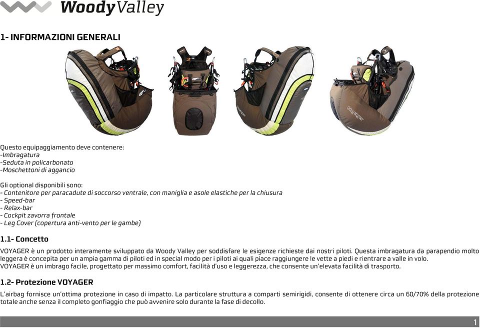 1- Concetto VOYAGER è un prodotto interamente sviluppato da Woody Valley per soddisfare le esigenze richieste dai nostri piloti.