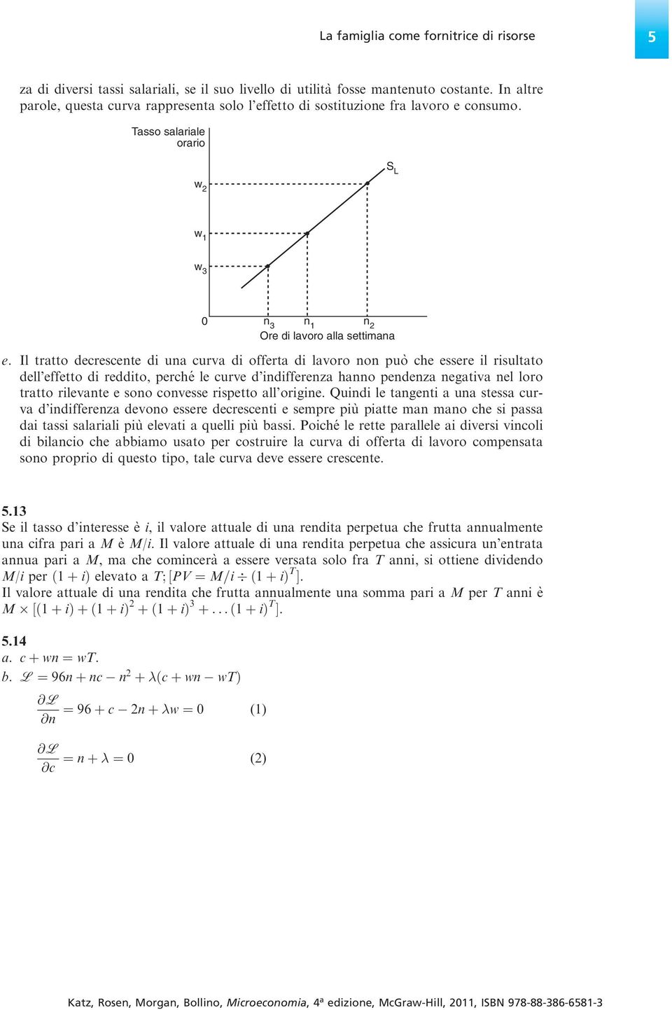 Il tratto decrescente di una curva di offerta di lavoro non puo` che essere il risultato dell effetto di reddito, perché le curve d indifferenza hanno pendenza negativa nel loro tratto rilevante e