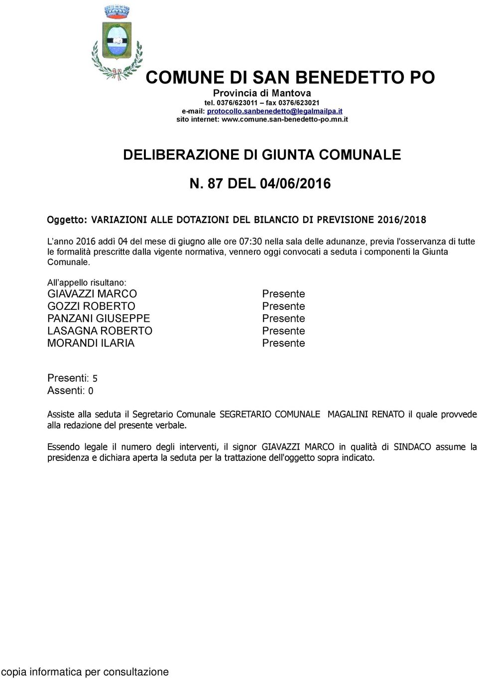 87 DEL 04/06/ Oggetto: VARIAZIONI ALLE DOTAZIONI DEL BILANCIO DI PREVISIONE / L anno addì 04 del mese di giugno alle ore 07:30 nella sala delle adunanze, previa l'osservanza di tutte le formalità