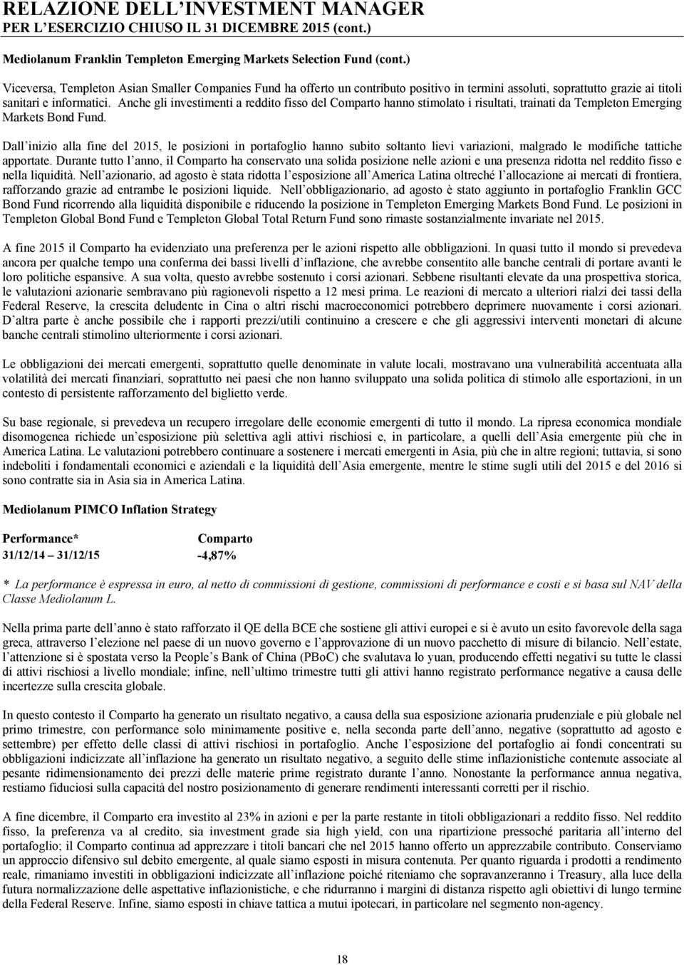 Anche gli investimenti a reddito fisso del Comparto hanno stimolato i risultati, trainati da Templeton Emerging Markets Bond Fund.