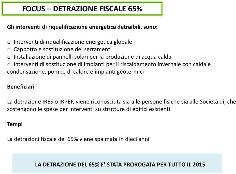 condensazione, pompe di calore e impianti geotermici Beneficiari La detrazione IRES o IRPEF, viene riconosciuta sia alle persone fisiche sia alle Società di, che sostengono