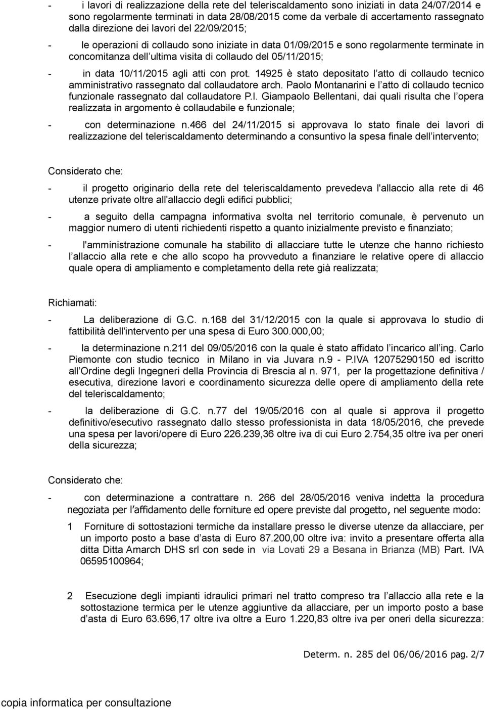 data 10/11/2015 agli atti con prot. 14925 è stato depositato l atto di collaudo tecnico amministrativo rassegnato dal collaudatore arch.