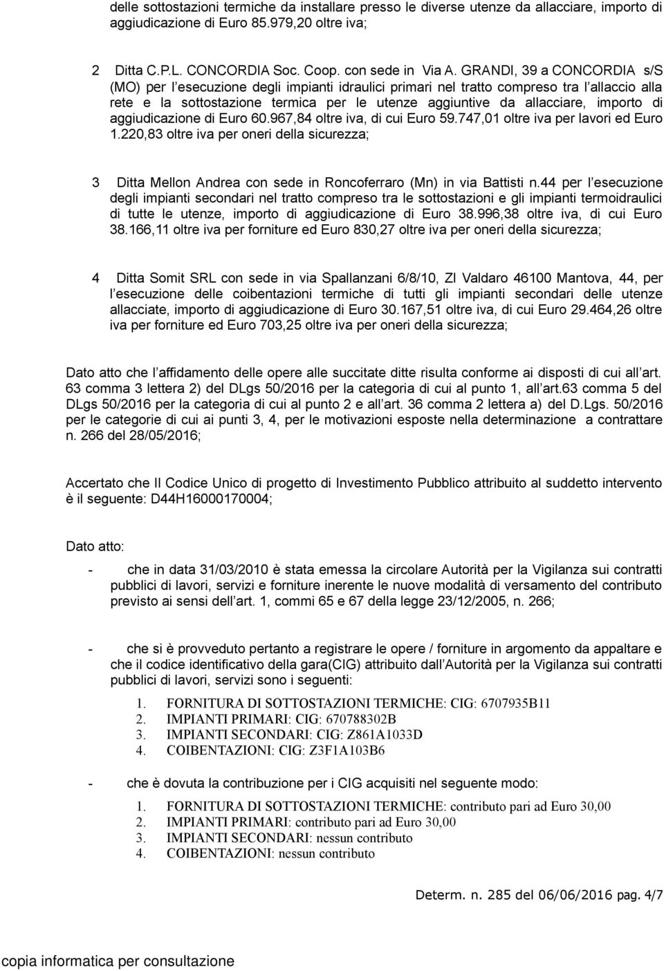 importo di aggiudicazione di Euro 60.967,84 oltre iva, di cui Euro 59.747,01 oltre iva per lavori ed Euro 1.