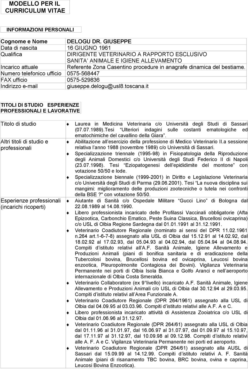 dinamica del bestiame. Numero telefonico ufficio 0575-568447 FAX ufficio 0575-529836 Indirizzo e-mail giuseppe.delogu@usl8.toscana.