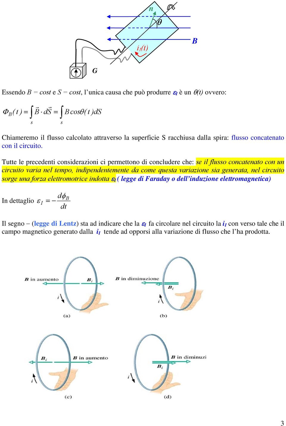 Tutte le precedenti coniderazioni ci permettono di concludere che: e il fluo concatenato con un circuito aria nel tempo, indipendentemente da come queta ariazione ia generata, nel