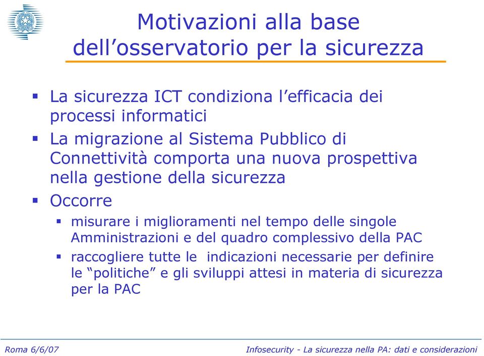 sicurezza Occorre misurare i miglioramenti nel tempo delle singole Amministrazioni e del quadro complessivo della