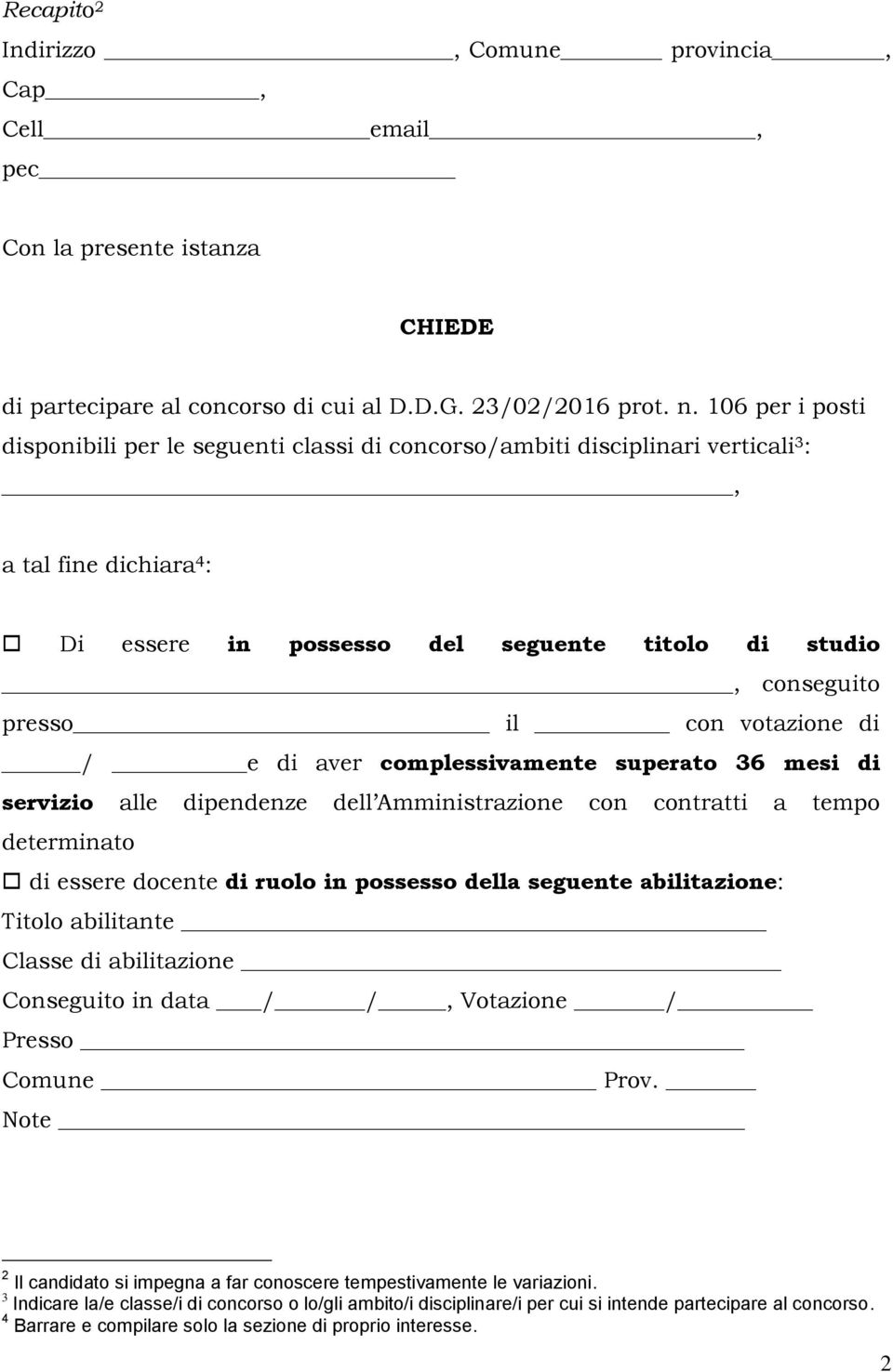 votazione di / e di aver complessivamente superato 36 mesi di servizio alle dipendenze dell Amministrazione con contratti a tempo determinato di essere docente di ruolo in possesso della seguente