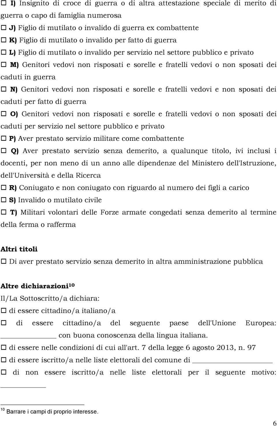 guerra N) Genitori vedovi non risposati e sorelle e fratelli vedovi e non sposati dei caduti per fatto di guerra O) Genitori vedovi non risposati e sorelle e fratelli vedovi o non sposati dei caduti