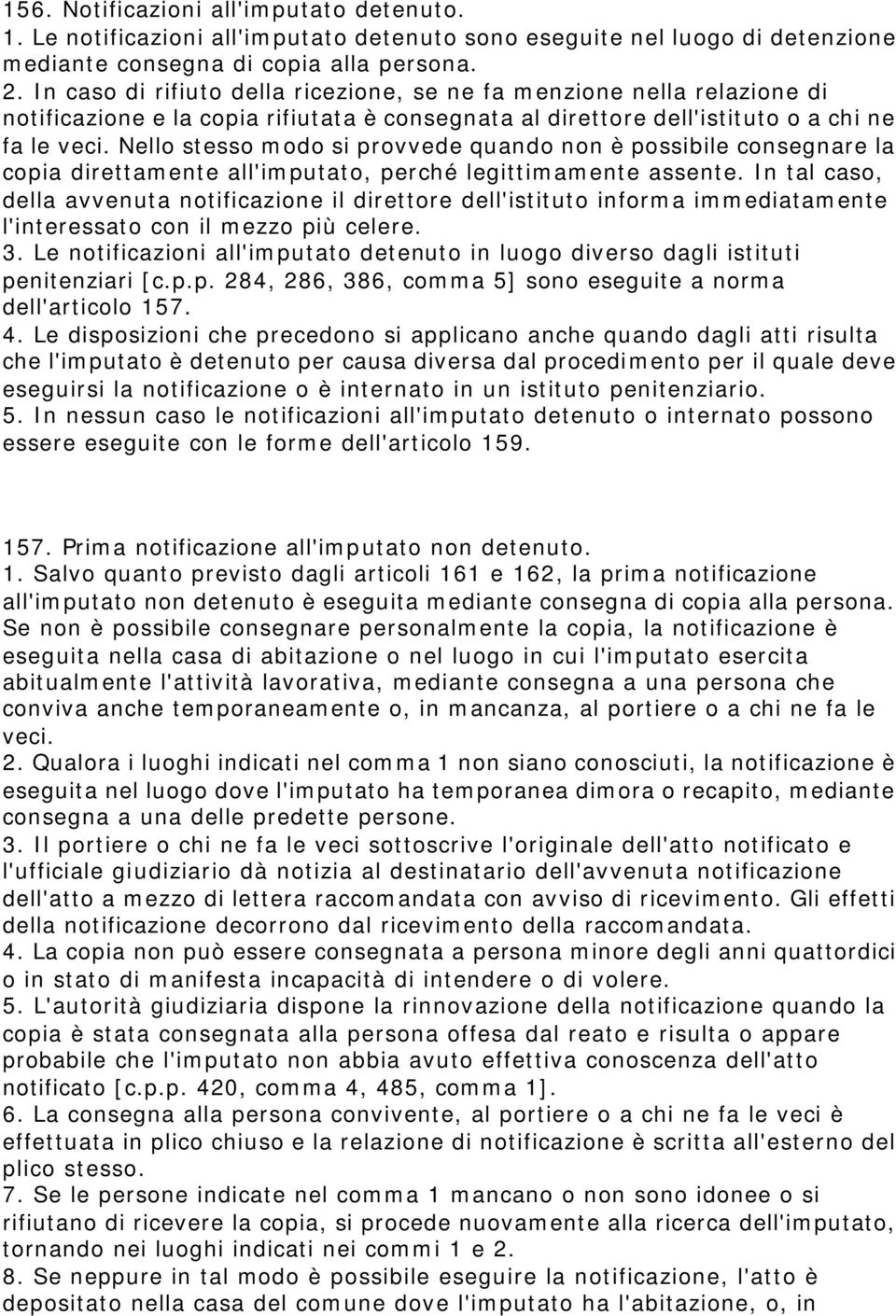 Nello stesso modo si provvede quando non è possibile consegnare la copia direttamente all'imputato, perché legittimamente assente.