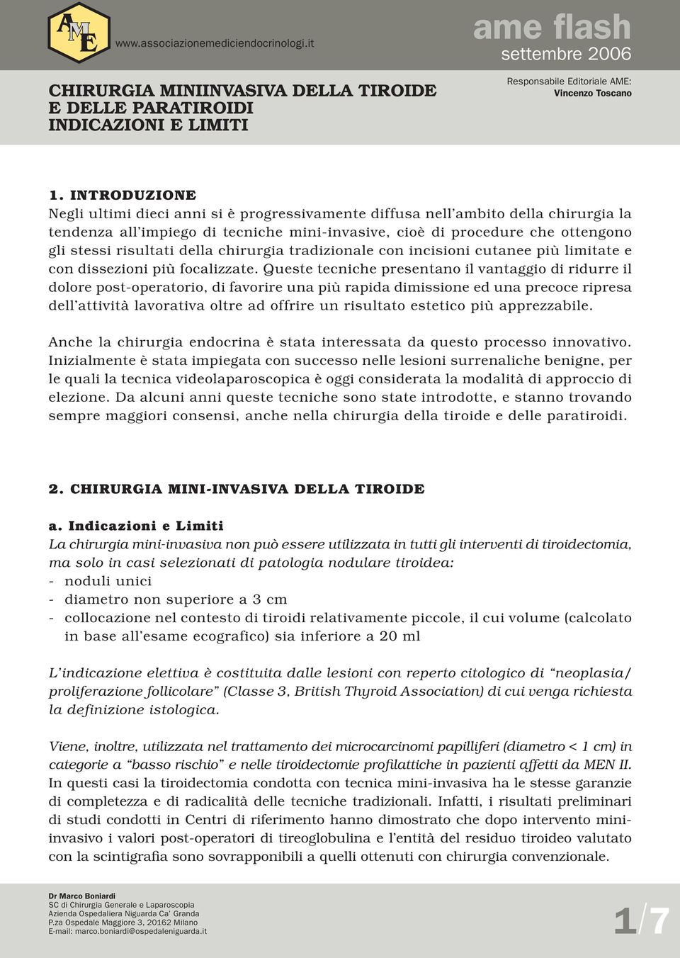 della chirurgia tradizionale con incisioni cutanee più limitate e con dissezioni più focalizzate.