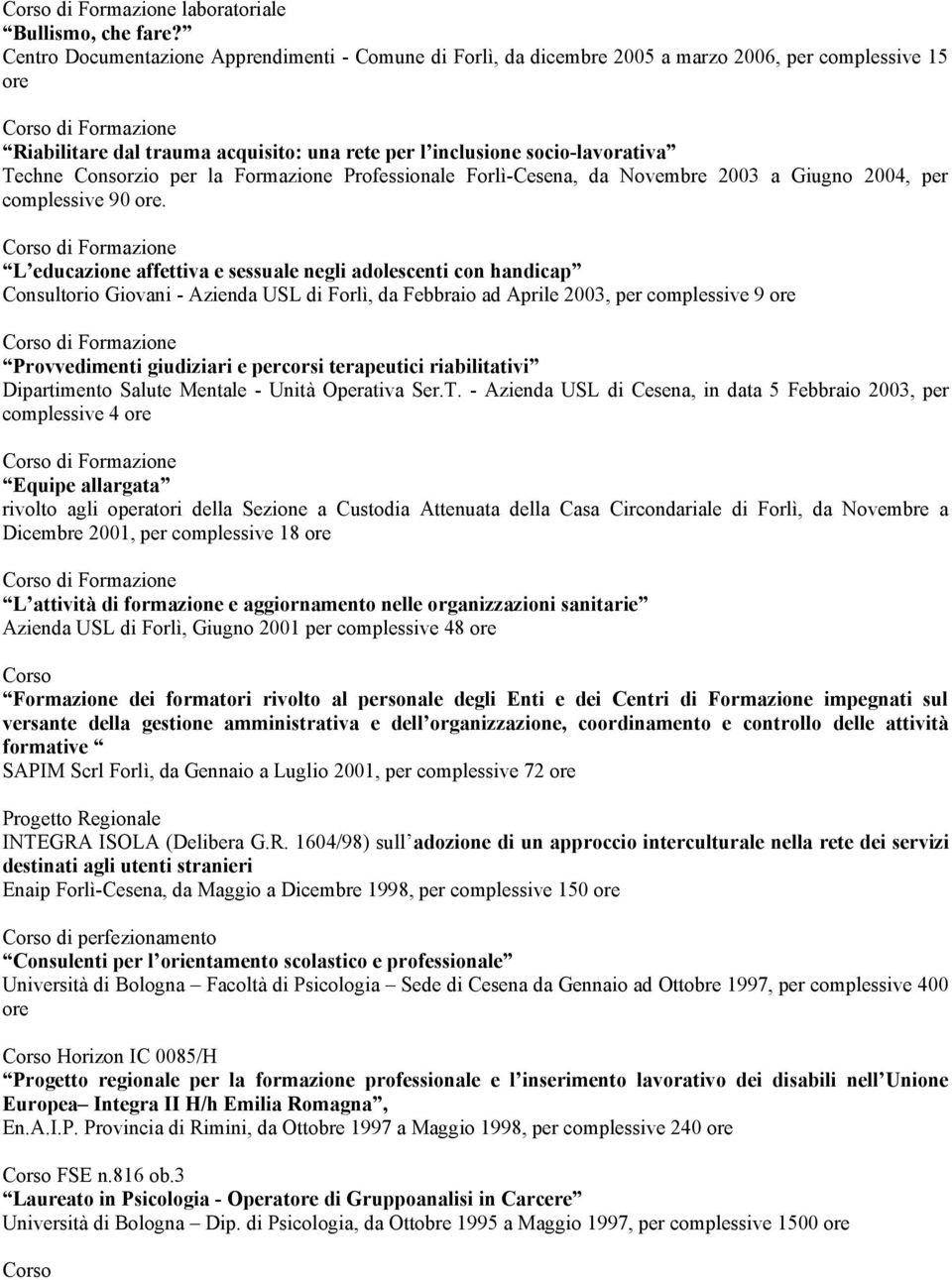 Consorzio per la Formazione Professionale Forlì-Cesena, da Novembre 2003 a Giugno 2004, per complessive 90 ore.