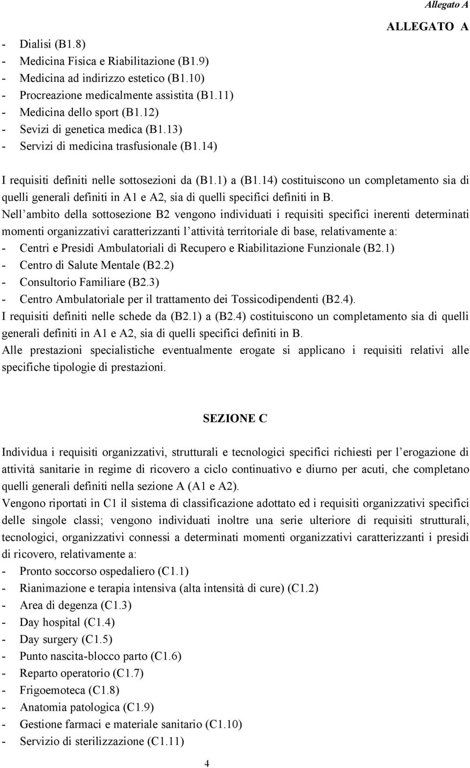 14) costituiscono un completamento sia di quelli generali definiti in A1 e A2, sia di quelli specifici definiti in B.