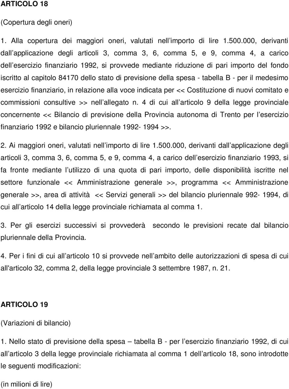 capitolo 84170 dello stato di previsione della spesa - tabella B - per il medesimo esercizio finanziario, in relazione alla voce indicata per << Costituzione di nuovi comitato e commissioni