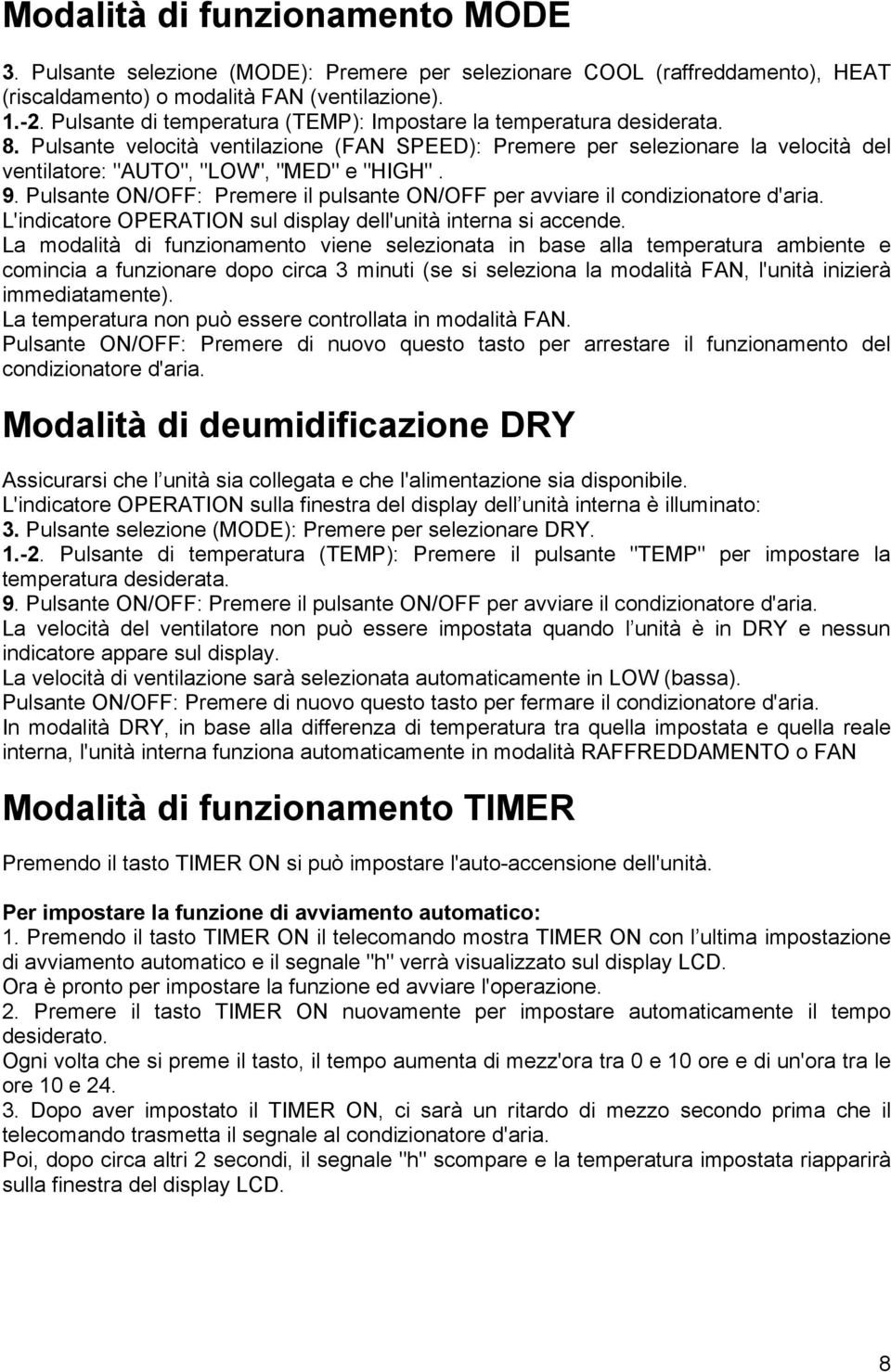 9. Pulsante ON/OFF: Premere il pulsante ON/OFF per avviare il condizionatore d'aria. L'indicatore OPERATION sul display dell'unità interna si accende.