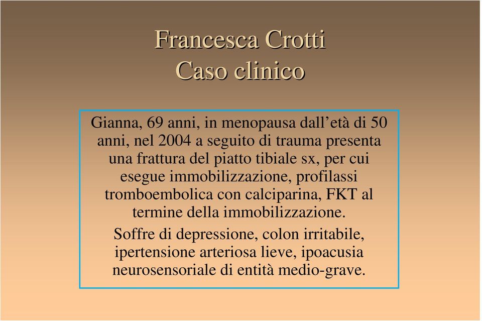 profilassi tromboembolica con calciparina, FKT al termine della immobilizzazione.