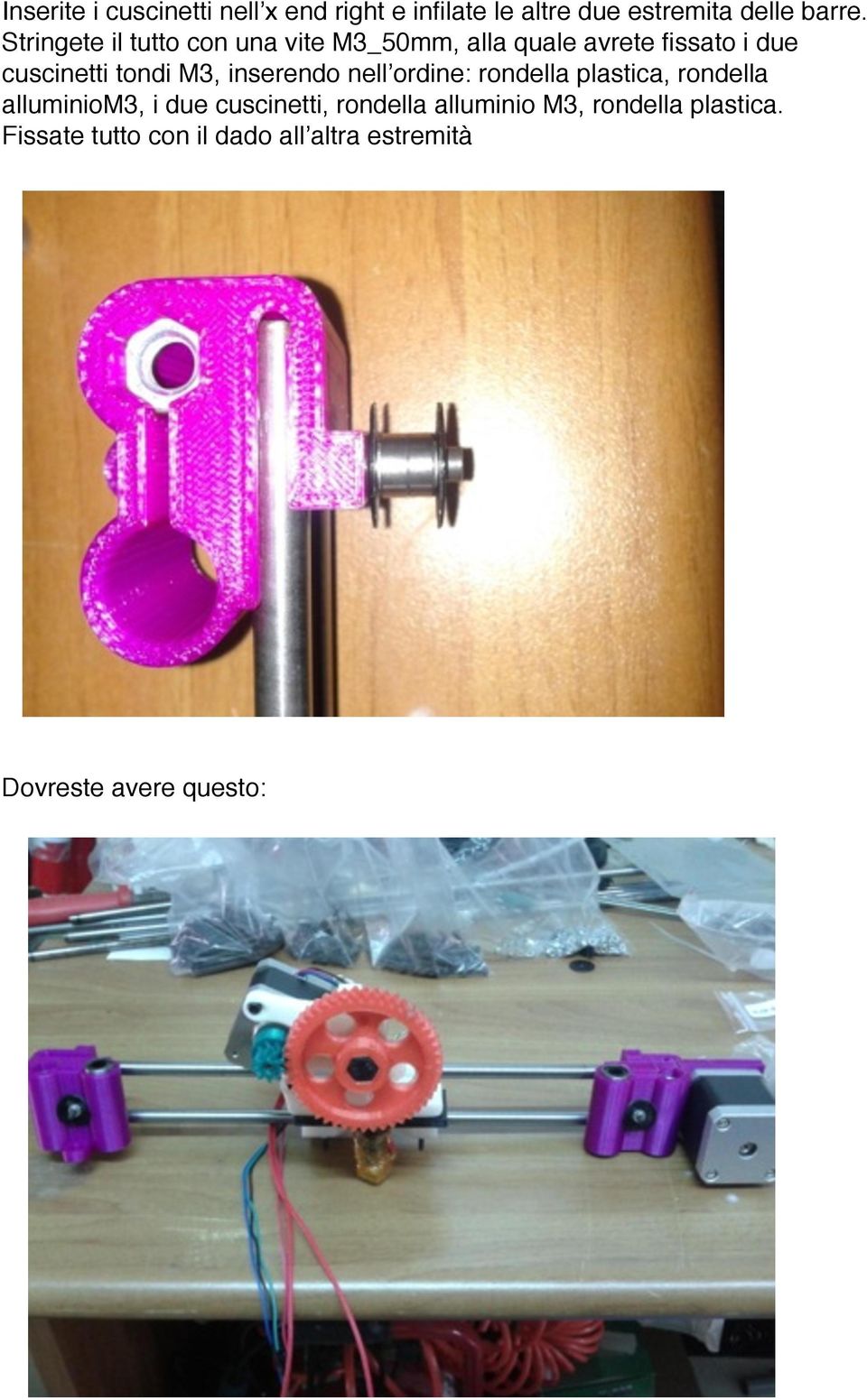 M3, inserendo nell ordine: rondella plastica, rondella alluminiom3, i due cuscinetti,