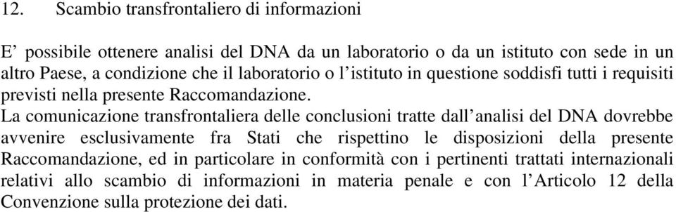 La comunicazione transfrontaliera delle conclusioni tratte dall analisi del DNA dovrebbe avvenire esclusivamente fra Stati che rispettino le disposizioni della