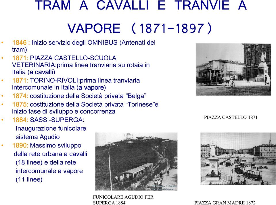 Belga 1875: costituzione della Società privata Torinese e inizio fase di sviluppo e concorrenza 1884: SASSI-SUPERGA: Inaugurazione funicolare sistema Agudio 1890: