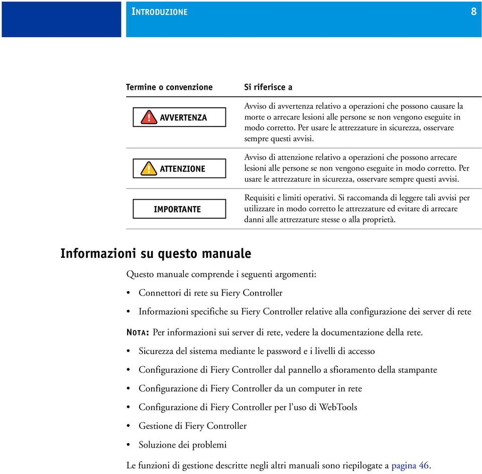 Per usare le attrezzature in sicurezza, osservare sempre questi avvisi. Requisiti e limiti operativi.