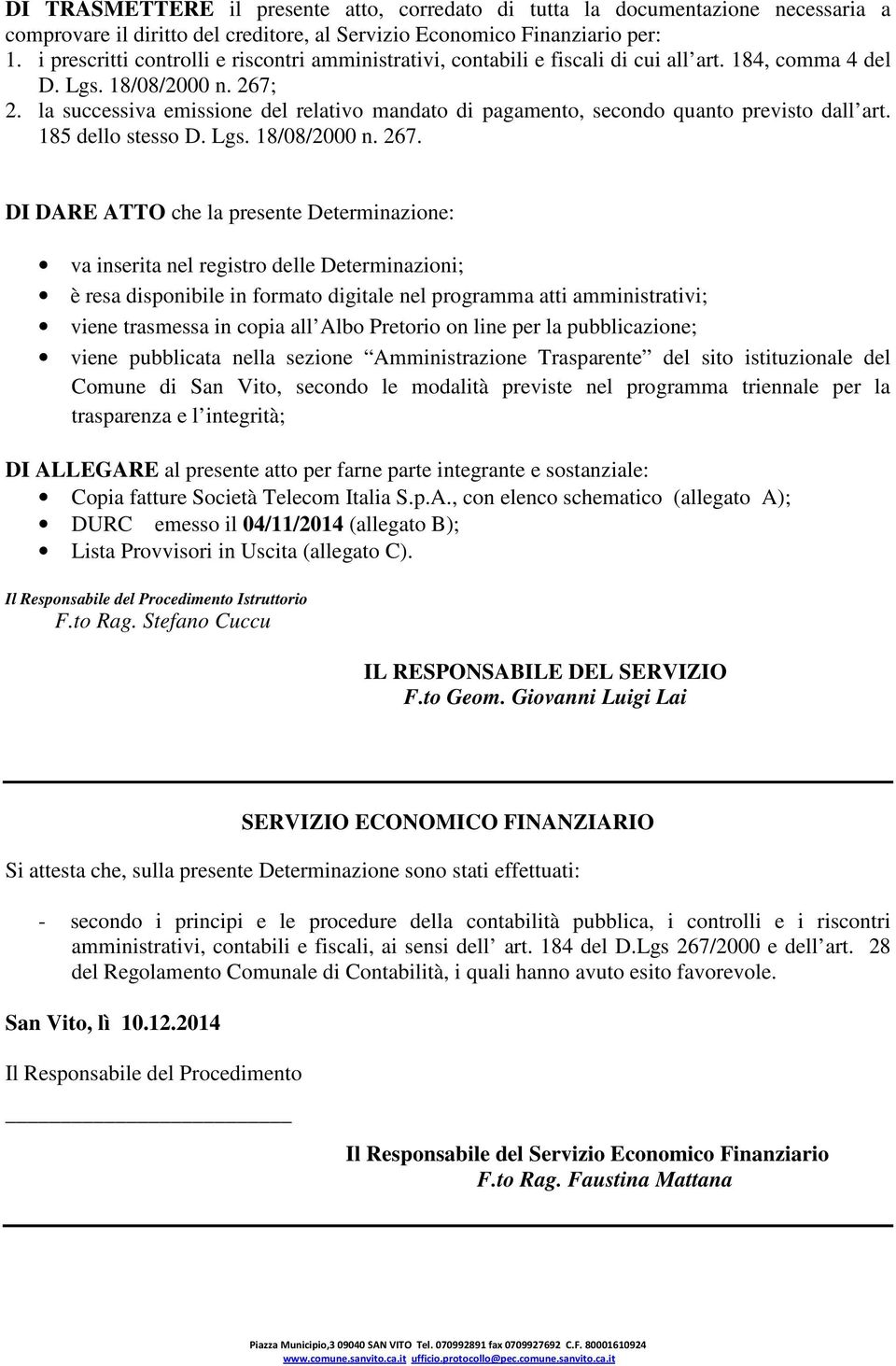 la successiva emissione del relativo mandato di pagamento, secondo quanto previsto dall art. 185 dello stesso D. Lgs. 18/08/2000 n. 267.