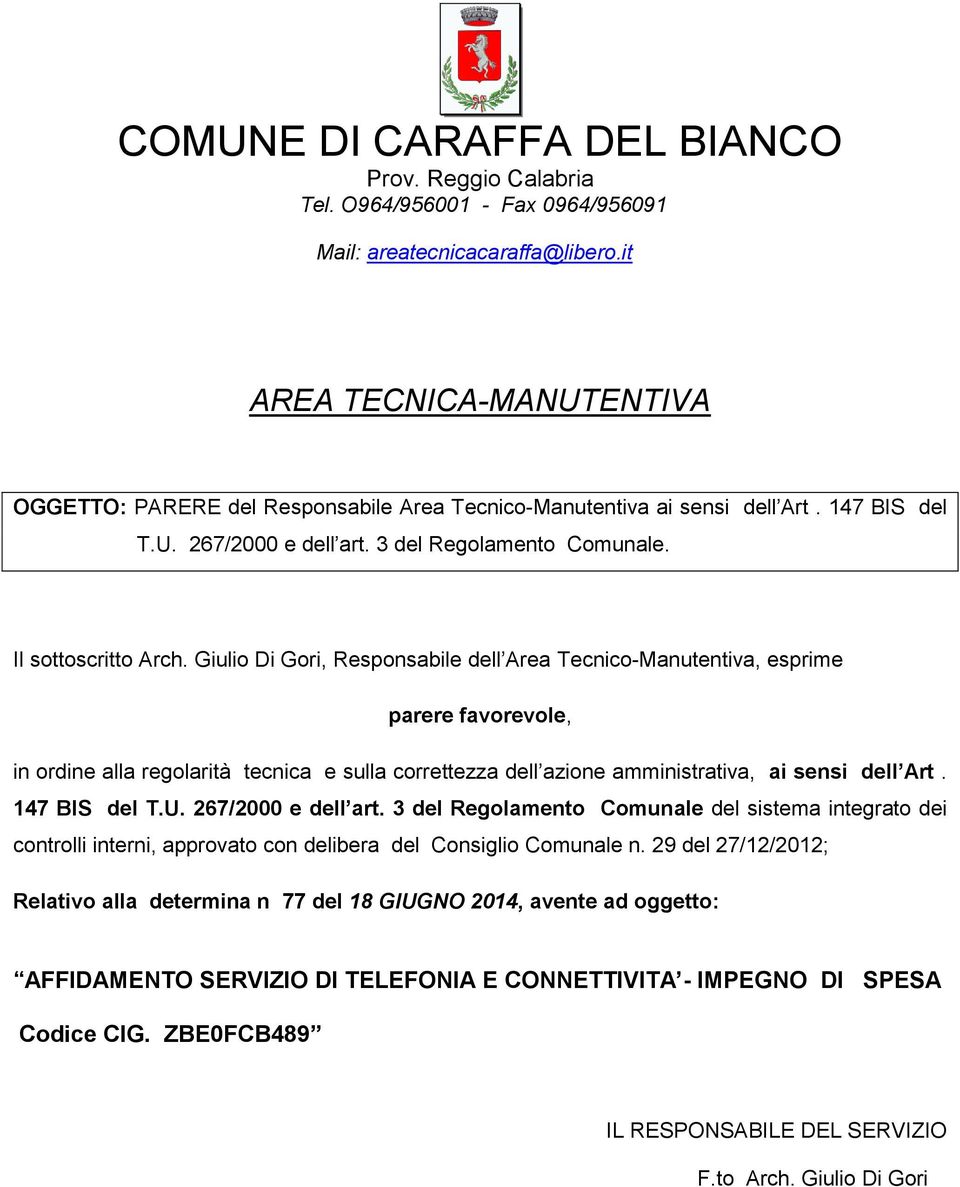 Giulio Di Gori, Responsabile dell Area Tecnico-Manutentiva, esprime parere favorevole, in ordine alla regolarità tecnica e sulla correttezza dell azione amministrativa, ai sensi dell Art.