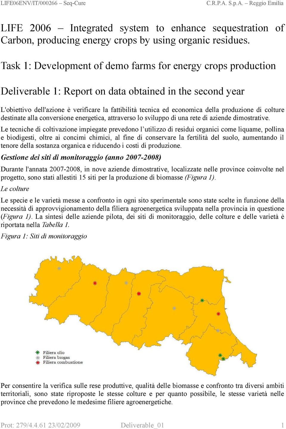 produzione di colture destinate alla conversione energetica, attraverso lo sviluppo di una rete di aziende dimostrative.