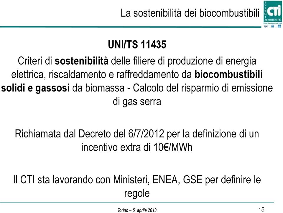 Calcolo del risparmio di emissione di gas serra Richiamata dal Decreto del 6/7/2012 per la definizione
